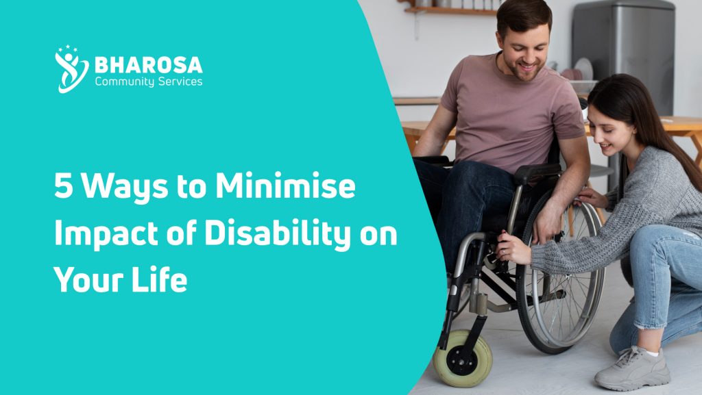 5 Ways to Minimise Impact of Disability on Your Life