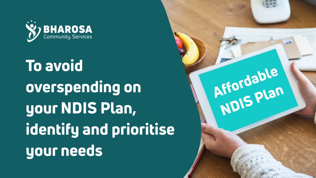 To avoid overspending on your NDIS Plan, identify and prioritise your needs