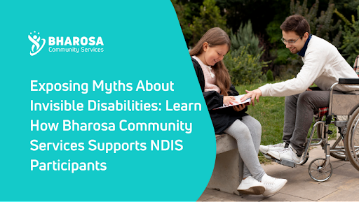 Exposing Myths About Invisible Disabilities: Learn How Bharosa Community Services Supports NDIS Participants.