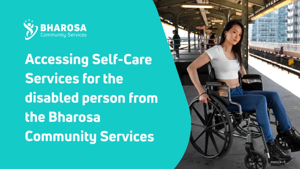 Accessing Self-Care Services for the disabled person from the Bharosa Community Services