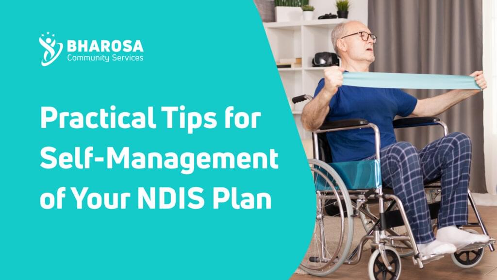 Practical Tips for Self-Management of Your NDIS Plan - Bharosa ...